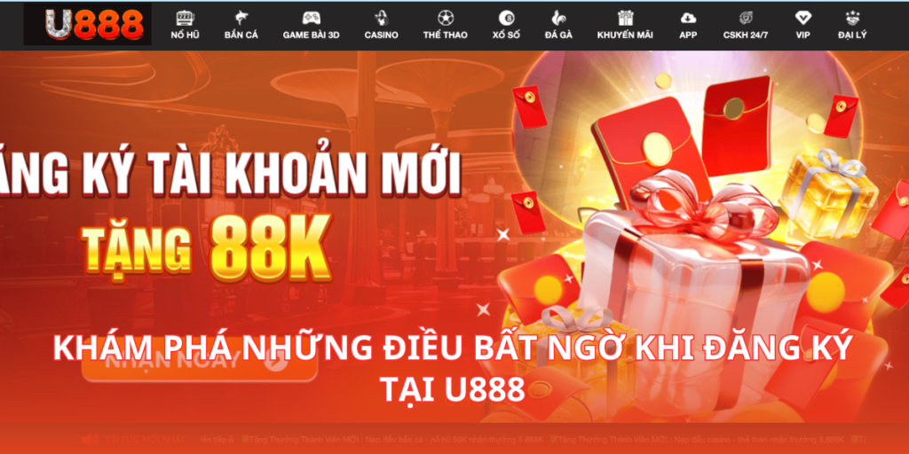 Khám phá những điều bất ngờ khi đăng ký tại U888